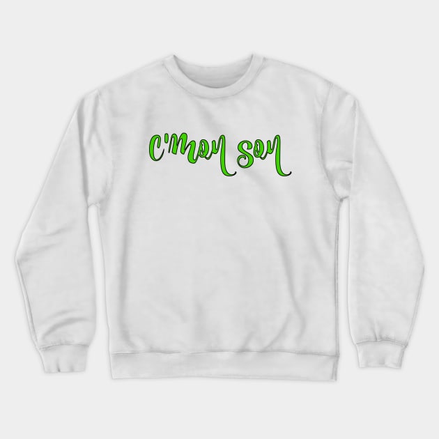 C'mon son. Crewneck Sweatshirt by alliejoy224